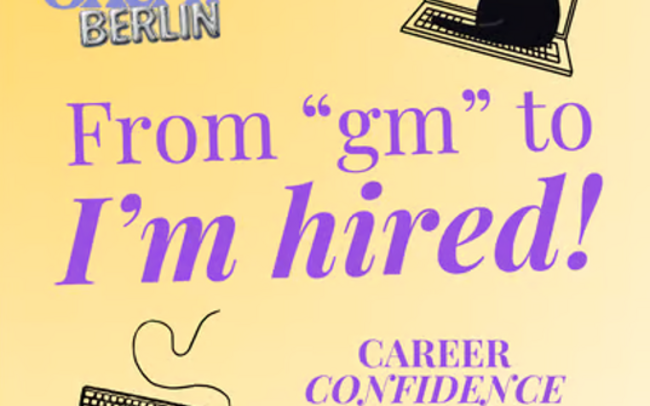 From "gm" to I´m hired! Career Confidence Workshop